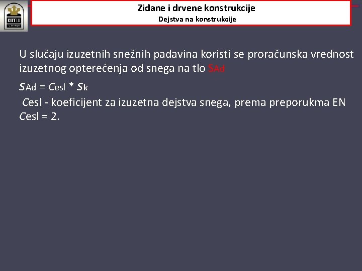 Zidane i drvene konstrukcije Dejstva na konstrukcije U slučaju izuzetnih snežnih padavina koristi se