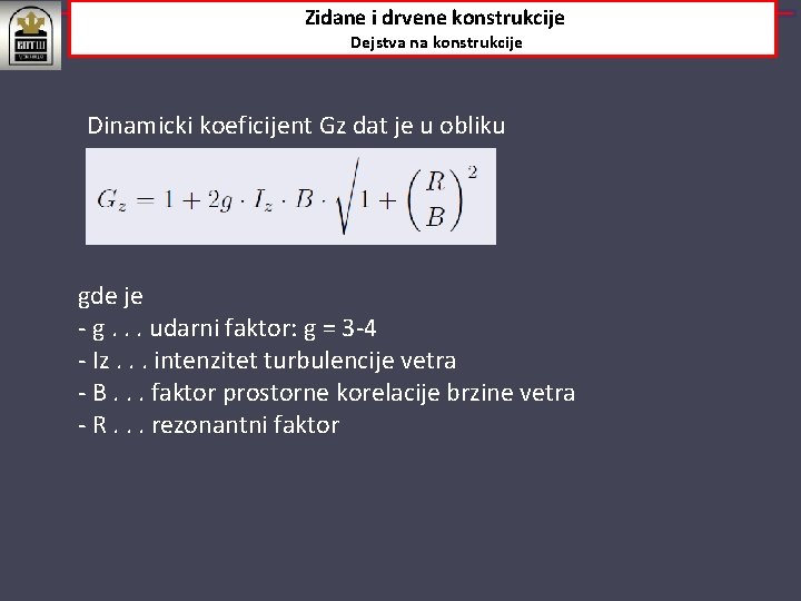 Zidane i drvene konstrukcije Dejstva na konstrukcije Dinamicki koeficijent Gz dat je u obliku