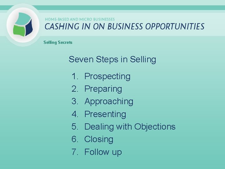 Selling Secrets Seven Steps in Selling 1. 2. 3. 4. 5. 6. 7. Prospecting