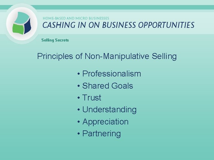 Selling Secrets Principles of Non-Manipulative Selling • Professionalism • Shared Goals • Trust •