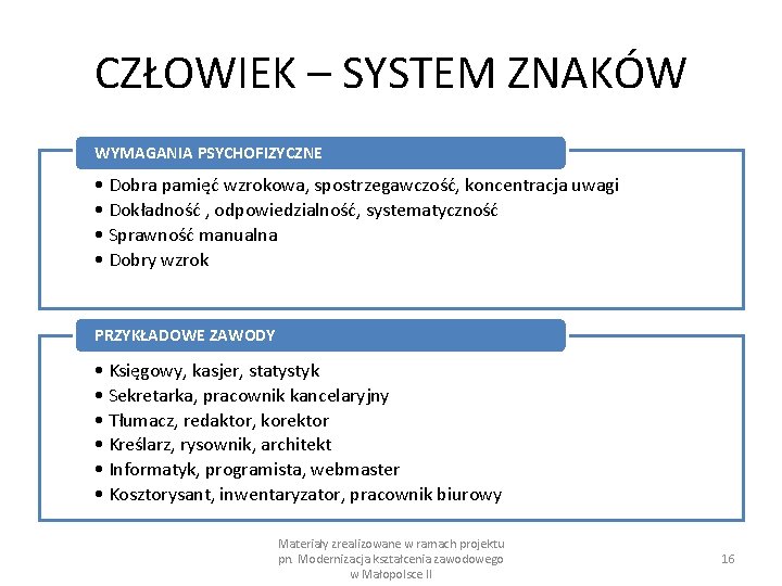 CZŁOWIEK – SYSTEM ZNAKÓW WYMAGANIA PSYCHOFIZYCZNE • Dobra pamięć wzrokowa, spostrzegawczość, koncentracja uwagi •