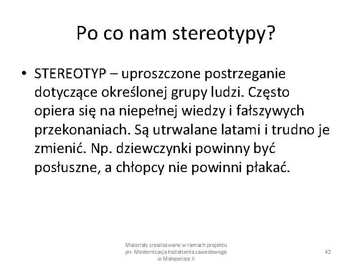 Po co nam stereotypy? • STEREOTYP – uproszczone postrzeganie STEREOTYP dotyczące określonej grupy ludzi.