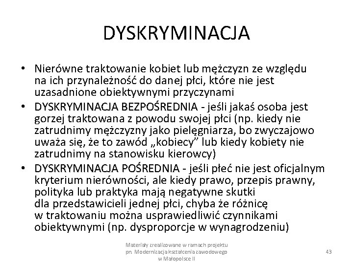 DYSKRYMINACJA • Nierówne traktowanie kobiet lub mężczyzn ze względu na ich przynależność do danej