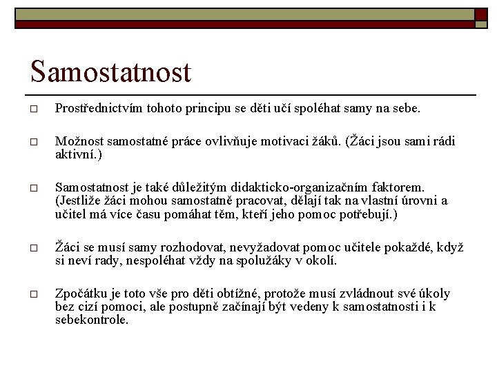 Samostatnost o Prostřednictvím tohoto principu se děti učí spoléhat samy na sebe. o Možnost