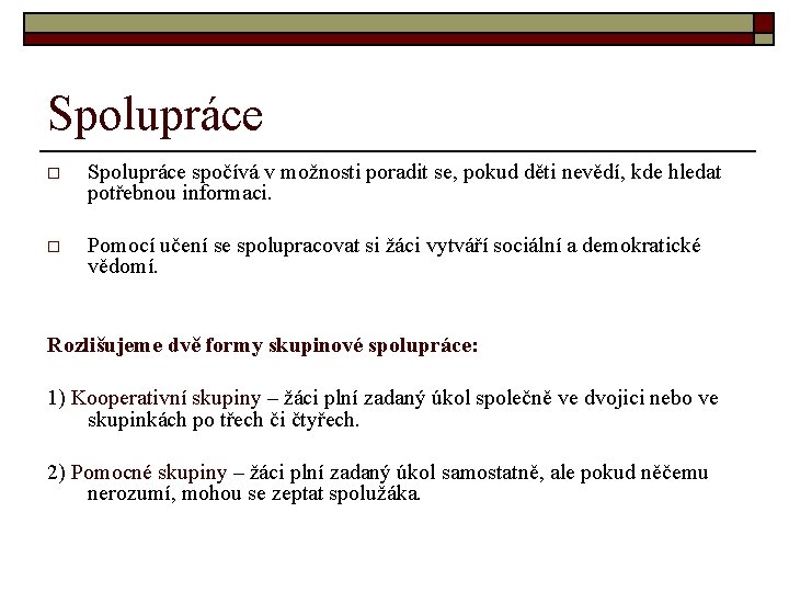 Spolupráce o Spolupráce spočívá v možnosti poradit se, pokud děti nevědí, kde hledat potřebnou