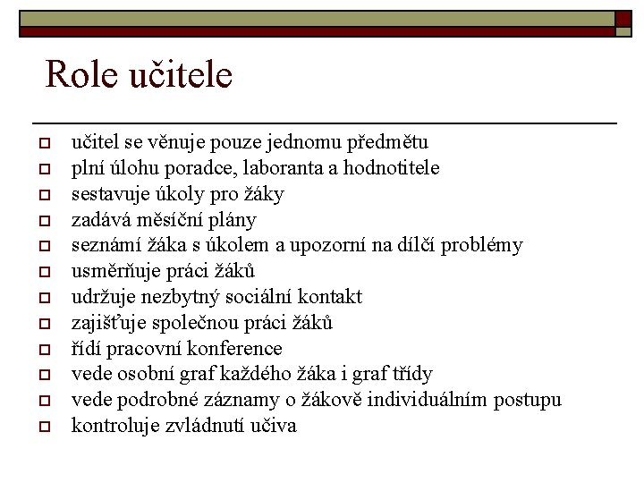 Role učitele o o o učitel se věnuje pouze jednomu předmětu plní úlohu poradce,