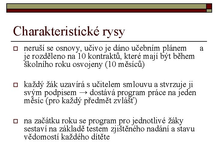 Charakteristické rysy o neruší se osnovy, učivo je dáno učebním plánem a je rozděleno