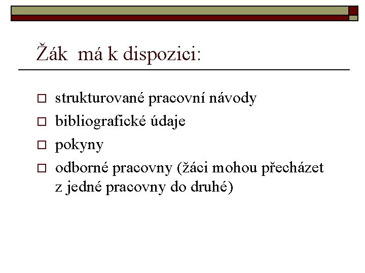 Žák má k dispozici: o o strukturované pracovní návody bibliografické údaje pokyny odborné pracovny