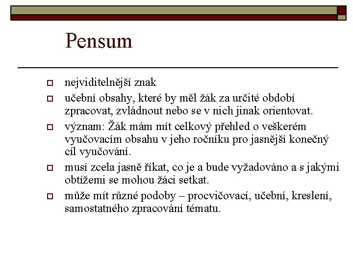 Pensum o o o nejviditelnější znak učební obsahy, které by měl žák za určité