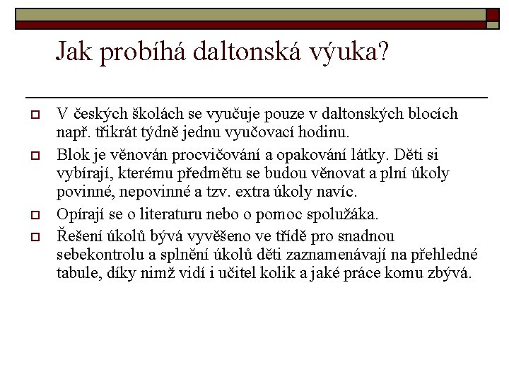 Jak probíhá daltonská výuka? o o V českých školách se vyučuje pouze v daltonských