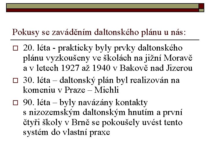 Pokusy se zaváděním daltonského plánu u nás: o o o 20. léta - prakticky