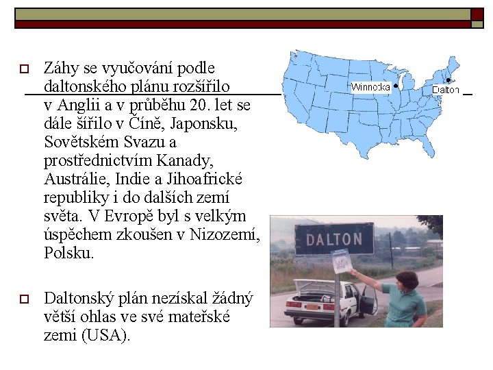 o Záhy se vyučování podle daltonského plánu rozšířilo v Anglii a v průběhu 20.