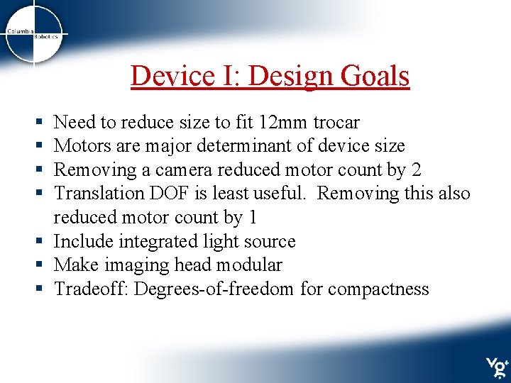 Device I: Design Goals § § Need to reduce size to fit 12 mm