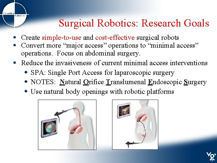 Surgical Robotics: Research Goals § Create simple-to-use and cost-effective surgical robots § Convert more