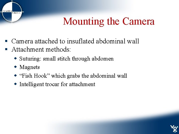 Mounting the Camera § Camera attached to insuflated abdominal wall § Attachment methods: w