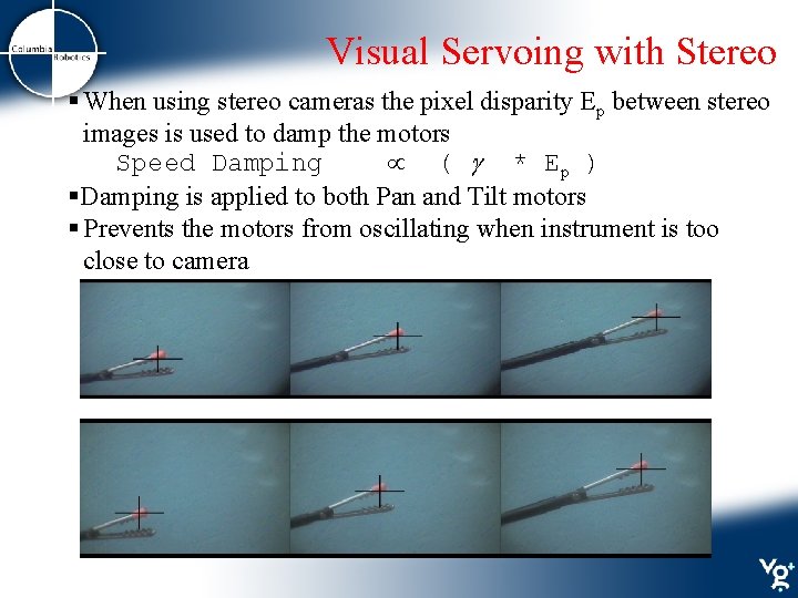 Visual Servoing with Stereo § When using stereo cameras the pixel disparity Ep between