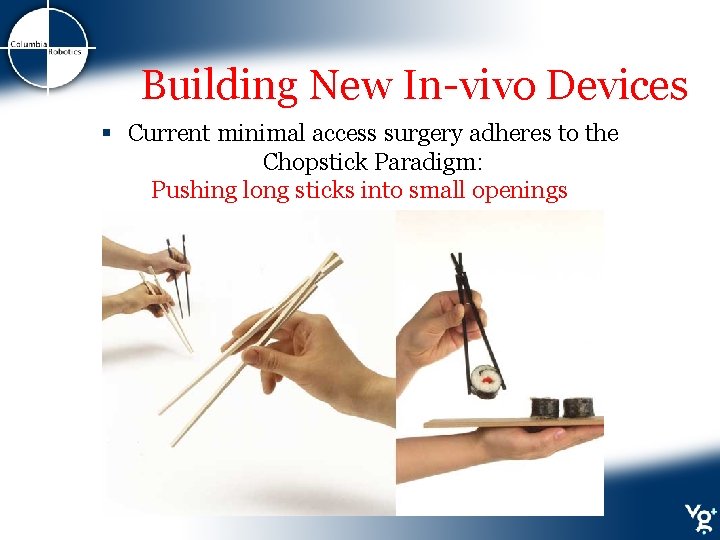 Building New In-vivo Devices § Current minimal access surgery adheres to the Chopstick Paradigm: