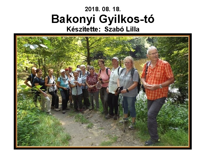 2018. 08. 18. Bakonyi Gyilkos-tó Készítette: Szabó Lilla 