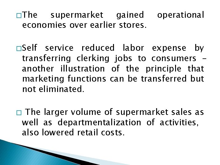� The supermarket gained economies over earlier stores. operational � Self service reduced labor � The supermarket gained economies over earlier stores. operational � Self service reduced labor