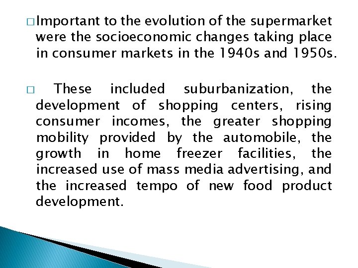 � Important to the evolution of the supermarket were the socioeconomic changes taking place � Important to the evolution of the supermarket were the socioeconomic changes taking place