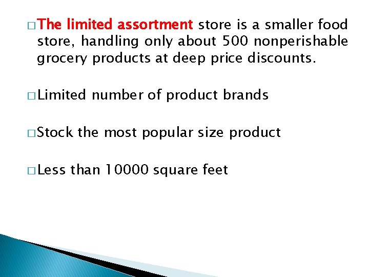 � The limited assortment store is a smaller food store, handling only about 500 � The limited assortment store is a smaller food store, handling only about 500