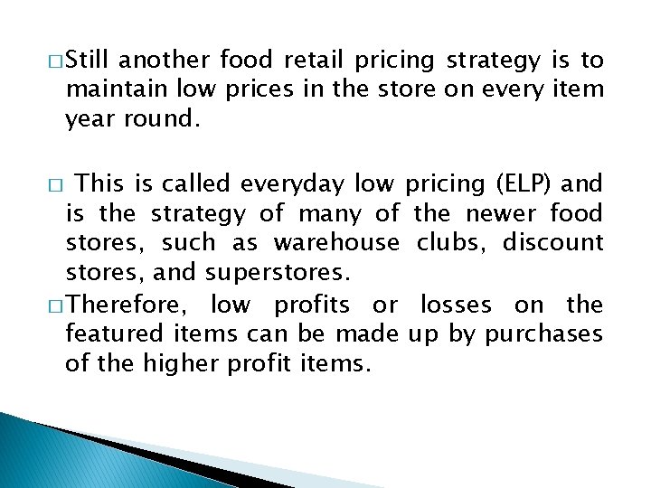 � Still another food retail pricing strategy is to maintain low prices in the � Still another food retail pricing strategy is to maintain low prices in the