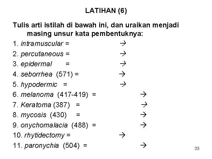 LATIHAN (6) Tulis arti istilah di bawah ini, dan uraikan menjadi masing unsur kata