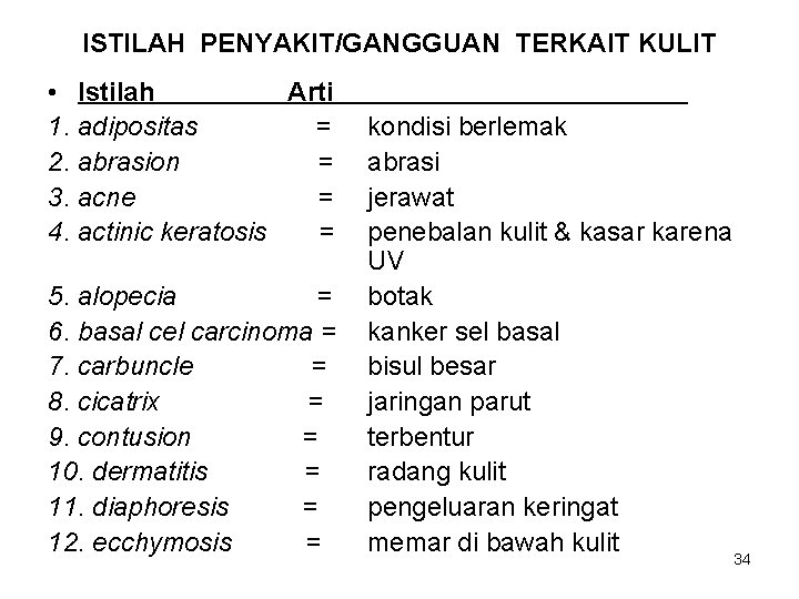 ISTILAH PENYAKIT/GANGGUAN TERKAIT KULIT • Istilah Arti 1. adipositas = 2. abrasion = 3.