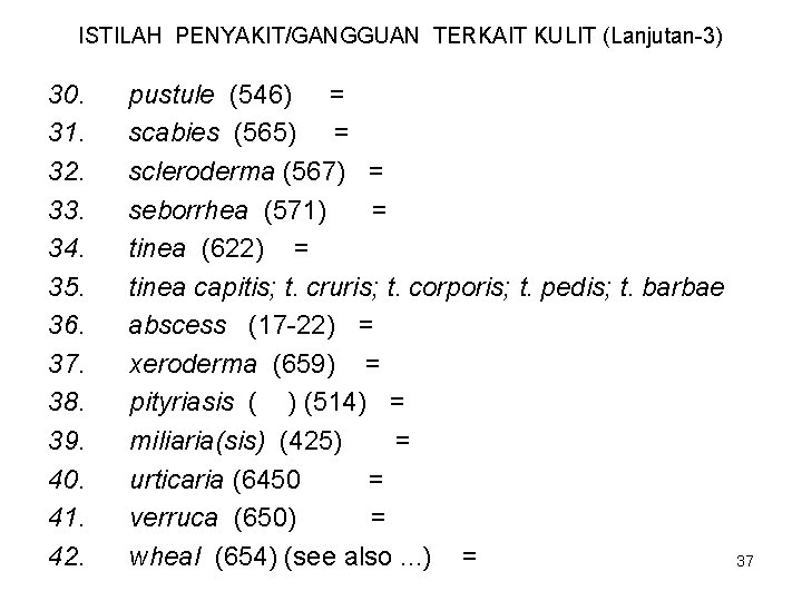 ISTILAH PENYAKIT/GANGGUAN TERKAIT KULIT (Lanjutan-3) 30. 31. 32. 33. 34. 35. 36. 37. 38.