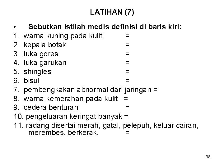 LATIHAN (7) • Sebutkan istilah medis definisi di baris kiri: 1. warna kuning pada