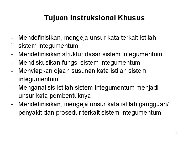 Tujuan Instruksional Khusus ` - Mendefinisikan, mengeja unsur kata terkait istilah sistem integumentum Mendefinisikan