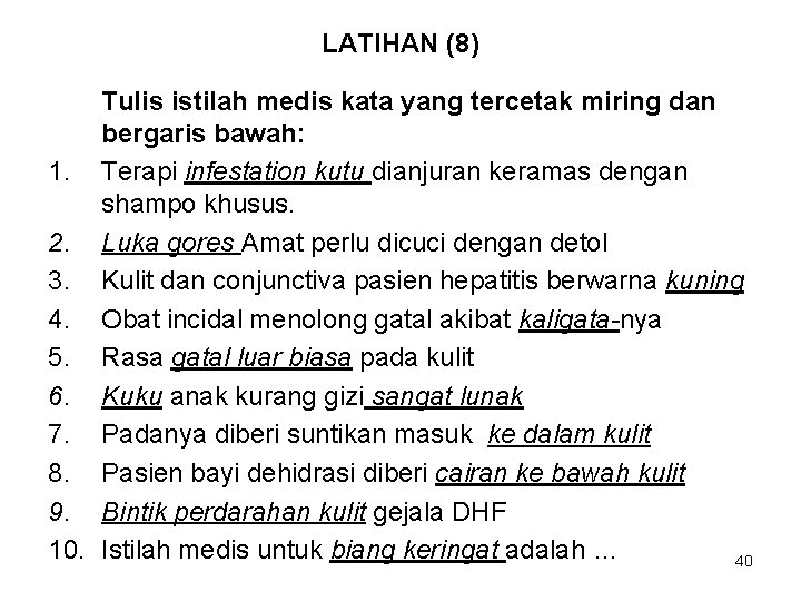 LATIHAN (8) Tulis istilah medis kata yang tercetak miring dan bergaris bawah: 1. Terapi