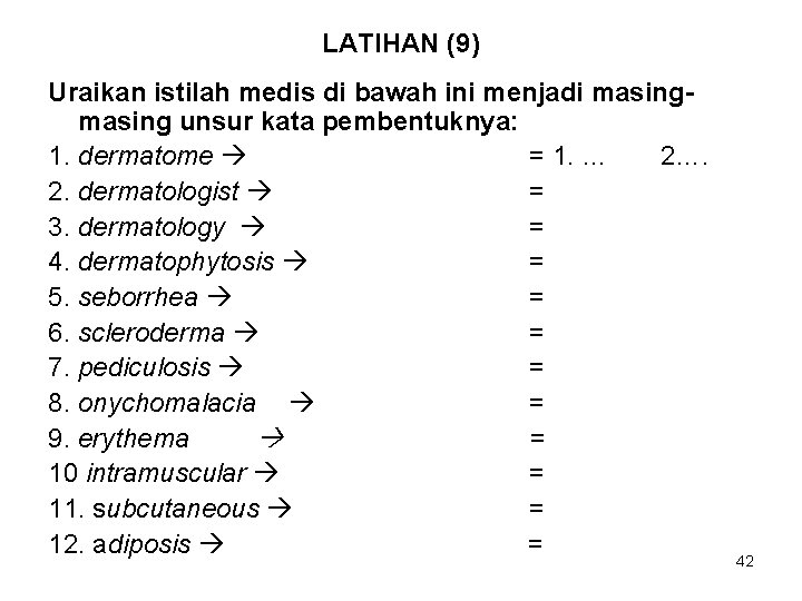 LATIHAN (9) Uraikan istilah medis di bawah ini menjadi masing unsur kata pembentuknya: 1.