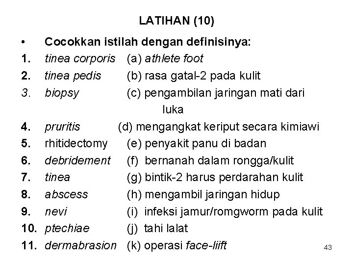 LATIHAN (10) • 1. 2. 3. Cocokkan istilah dengan definisinya: tinea corporis (a) athlete