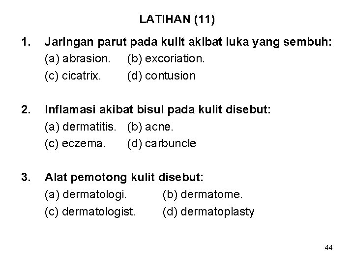 LATIHAN (11) 1. Jaringan parut pada kulit akibat luka yang sembuh: (a) abrasion. (b)