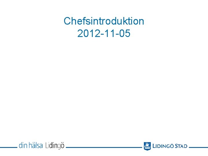 Chefsintroduktion 2012 -11 -05 