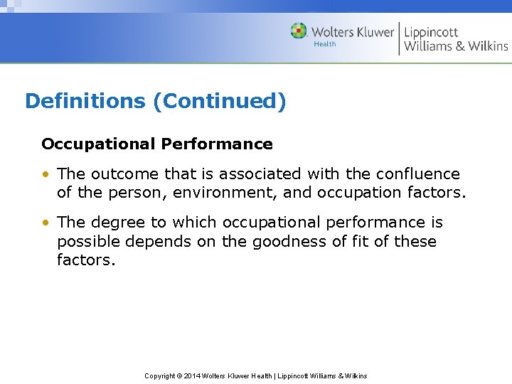 Definitions (Continued) Occupational Performance • The outcome that is associated with the confluence of