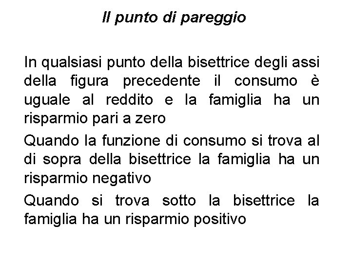 Il punto di pareggio In qualsiasi punto della bisettrice degli assi della figura precedente Il punto di pareggio In qualsiasi punto della bisettrice degli assi della figura precedente