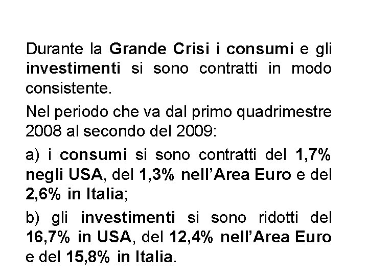 Durante la Grande Crisi i consumi e gli investimenti si sono contratti in modo Durante la Grande Crisi i consumi e gli investimenti si sono contratti in modo