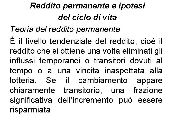 Reddito permanente e ipotesi del ciclo di vita Teoria del reddito permanente È il Reddito permanente e ipotesi del ciclo di vita Teoria del reddito permanente È il