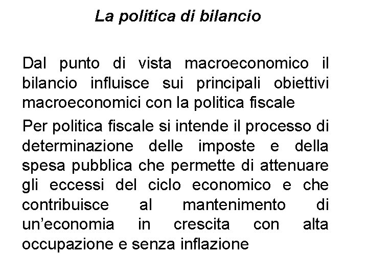 La politica di bilancio Dal punto di vista macroeconomico il bilancio influisce sui principali La politica di bilancio Dal punto di vista macroeconomico il bilancio influisce sui principali