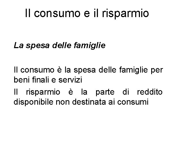 Il consumo e il risparmio La spesa delle famiglie Il consumo è la spesa Il consumo e il risparmio La spesa delle famiglie Il consumo è la spesa