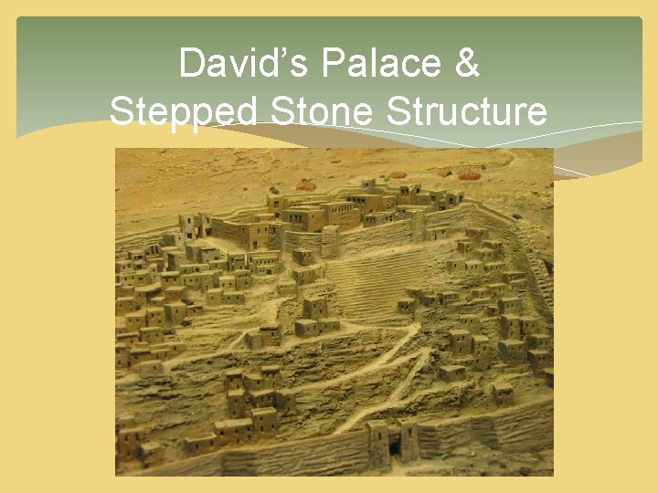 David’s Palace & Stepped Stone Structure David’s Palace & Stepped Stone Structure