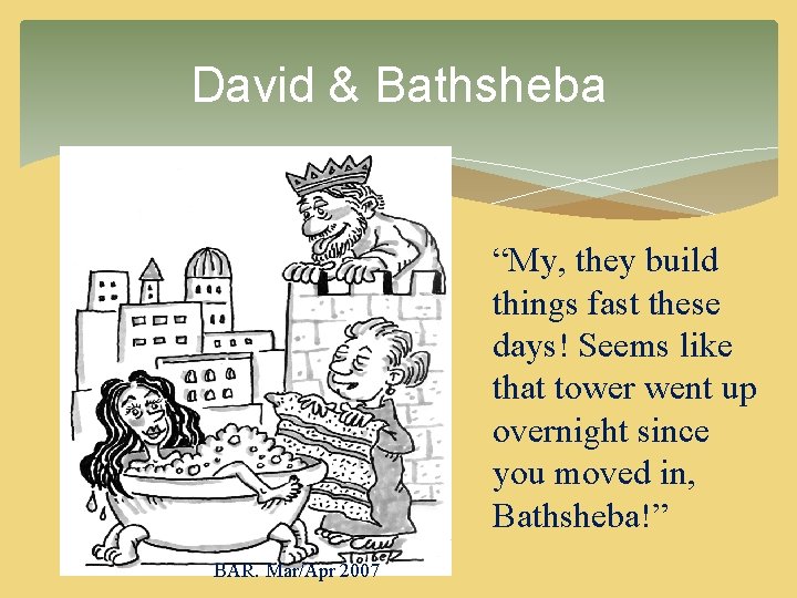 David & Bathsheba “My, they build things fast these days! Seems like that tower David & Bathsheba “My, they build things fast these days! Seems like that tower