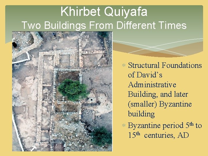 Khirbet Quiyafa Two Buildings From Different Times Structural Foundations of David’s Administrative Building, and Khirbet Quiyafa Two Buildings From Different Times Structural Foundations of David’s Administrative Building, and
