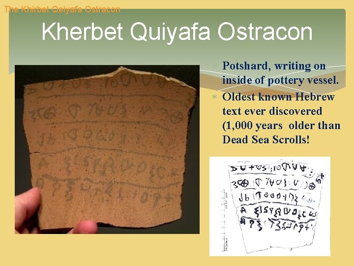 The Khirbet Qeiyafa Ostracon Kherbet Quiyafa Ostracon Potshard, writing on inside of pottery vessel. The Khirbet Qeiyafa Ostracon Kherbet Quiyafa Ostracon Potshard, writing on inside of pottery vessel.