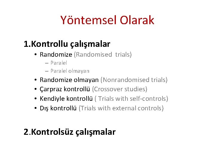 Yöntemsel Olarak 1. Kontrollu çalışmalar • Randomize (Randomised trials) – Paralel olmayan • •