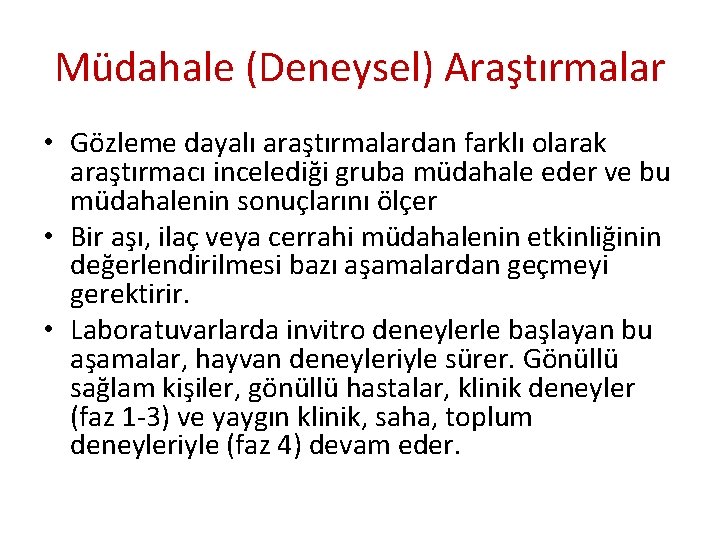 Müdahale (Deneysel) Araştırmalar • Gözleme dayalı araştırmalardan farklı olarak araştırmacı incelediği gruba müdahale eder