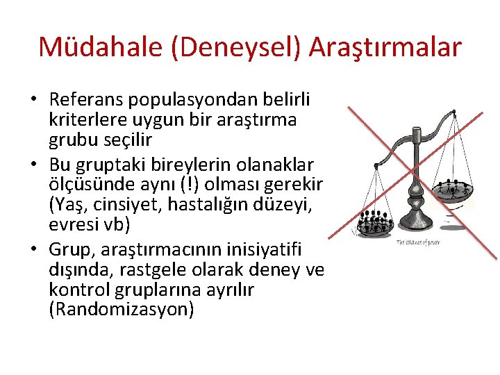 Müdahale (Deneysel) Araştırmalar • Referans populasyondan belirli kriterlere uygun bir araştırma grubu seçilir •