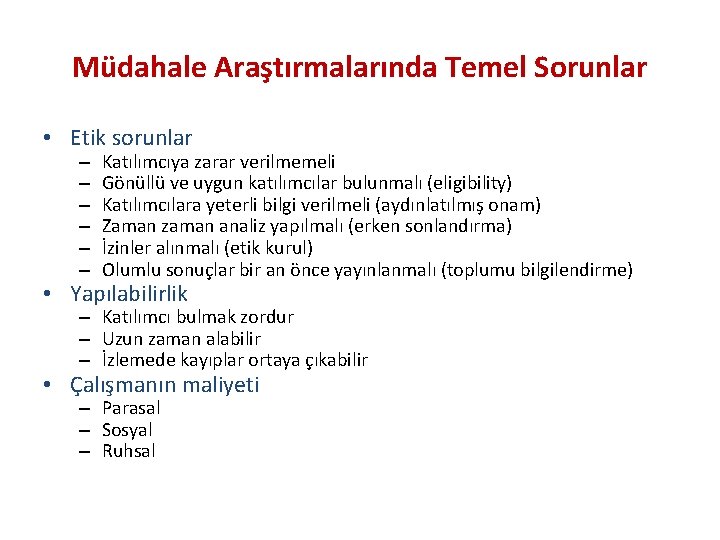 Müdahale Araştırmalarında Temel Sorunlar • Etik sorunlar – – – Katılımcıya zarar verilmemeli Gönüllü